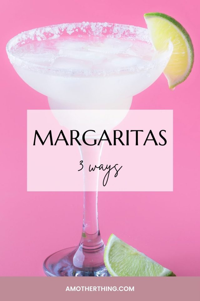 Celebrate Cinco De Mayo with Margaritas Three Ways!